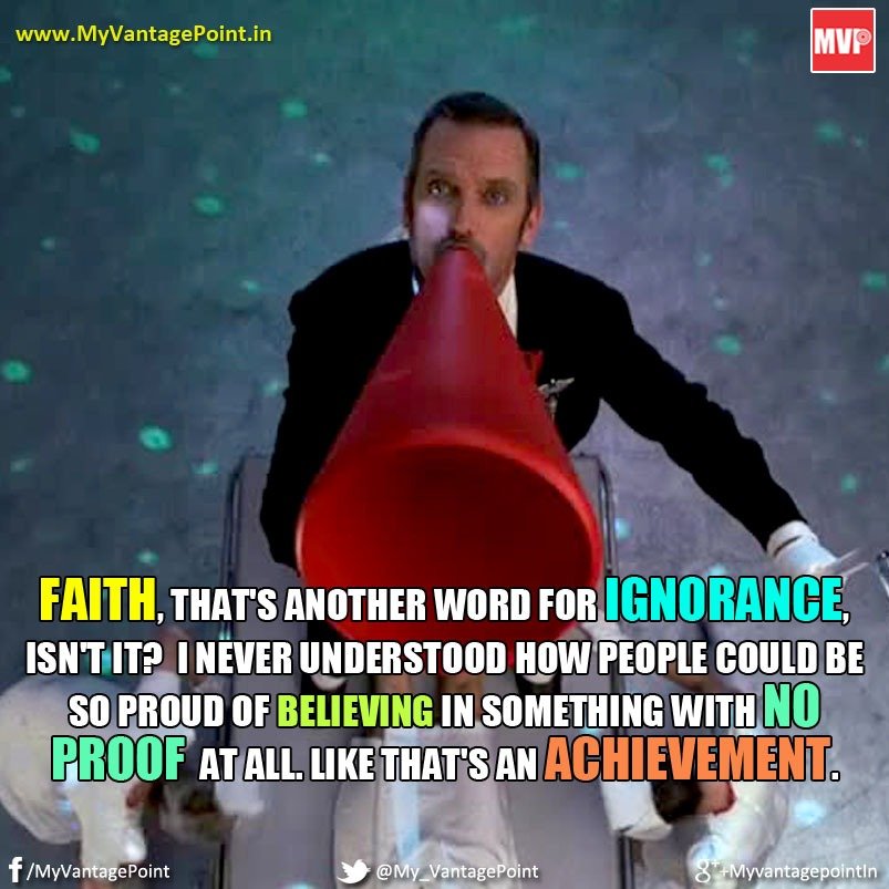 Dr House Quote on Faith, Best Quote on Faith, Dr House quotation on ignorance