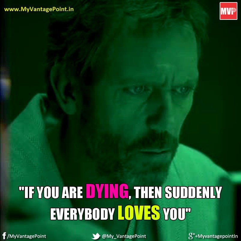 Dr House Quote on Life, Dr House Quote on Dying