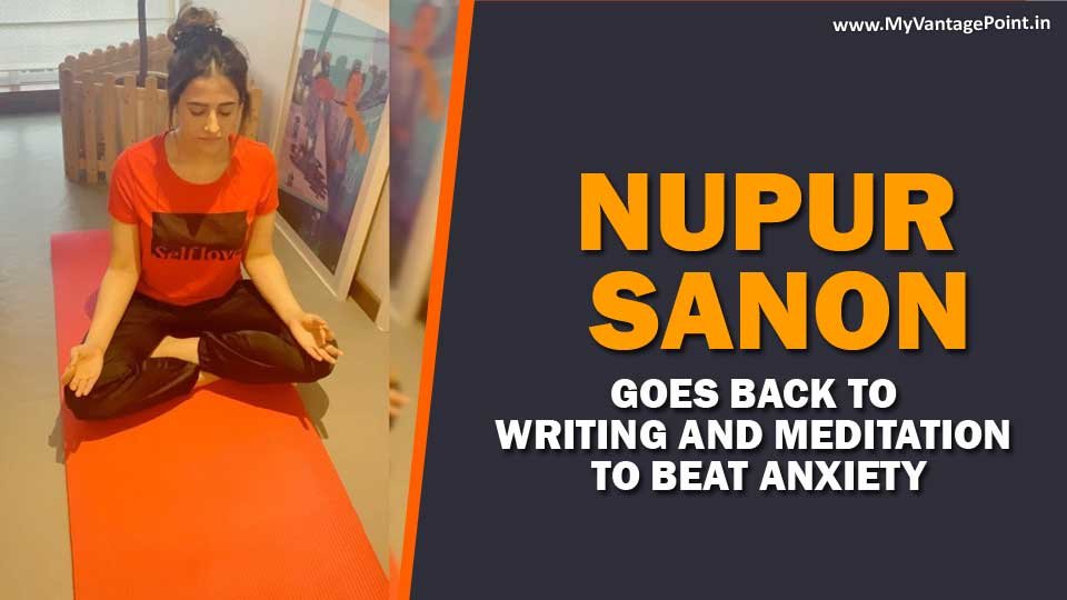 nupur-sanon-goes-back-to-writing-and-meditation-to-beat-anxiety-in-this-lockdown