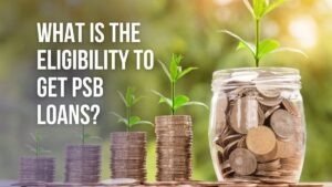 what-is-the-eligibility-to-get-psb-loans