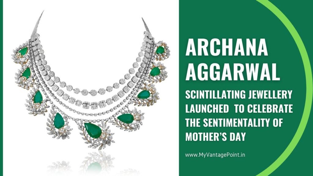 scintillating-jewellery-launched-by-jewellery-designer-archana-aggarwal-to-celebrate-the-sentimentality-of-mother’s-day