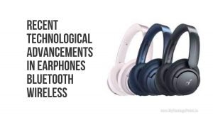 recent-technological-advancements-in-earphones-bluetooth-wireless