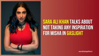 Sara Ali Khan in Gaslight Movie As Misha talks about not taking any inspiration for her character