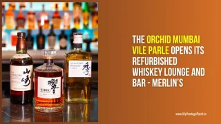 The Orchid Mumbai Vile Parle Opens Its Refurbished Whiskey Lounge and Bar – Merlin’s