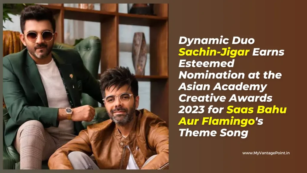 sachinjigar-earns-esteemed-nomination-at-the-asian-academy-creative-awards-2023