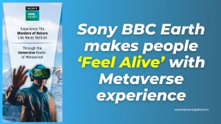 Sony BBC Earth Metaverse experience makes people ‘Feel Alive’