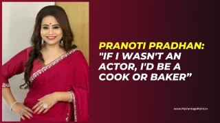 Pranoti Pradhan: “If I Wasn’t an Actor, I’d Be a Cook or Baker”