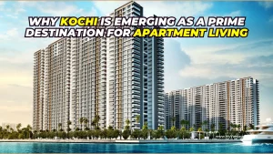 why-kochi-is-emerging-as-a-prime-destination-for-apartment-living