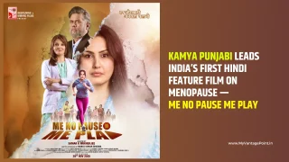 Me No Pause Me Play – Kamya Punjabi Leads India’s First Hindi Feature Film on Menopause