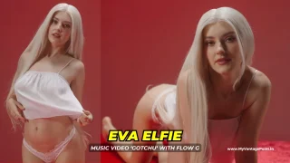 Russian Model & Actress Eva Elfie Hot Music Video GOTCHU with Flow G